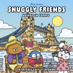 COLORIAGES COSY ET MIGNONS (COSY COLO) - SNUGGLY FRIENDS - VOYAGE EN EUROPE - NINA LUMA (LIVRE DE COLORIAGE)